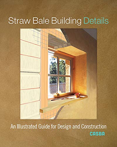 Straw Bale Building Details An Illustrated Guide for Design and Construction [Paperback]