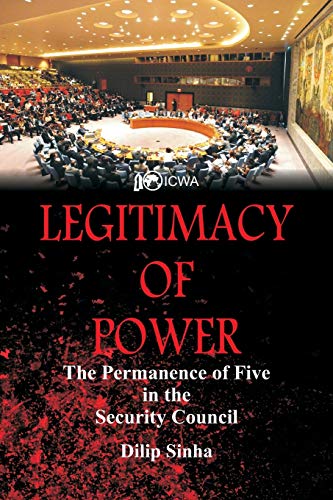 Legitimacy of Power The Permanence of Five in the Security Council [Paperback]