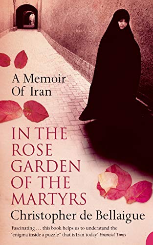 In the Rose Garden of the Martyrs a Memoir of Iran [Paperback]