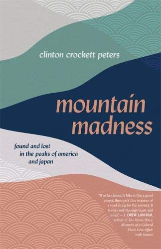 Mountain Madness Found and Lost in the Peaks of America and Japan [Paperback]