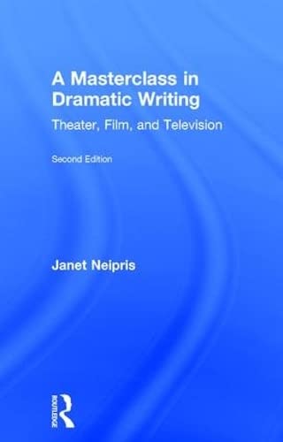 A Masterclass in Dramatic Writing Theater, Film, and Television [Hardcover]