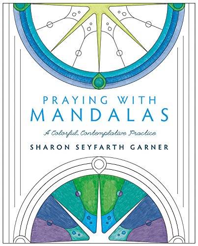 Praying With Mandalas A Colorful, Contemplative Practice [Paperback]