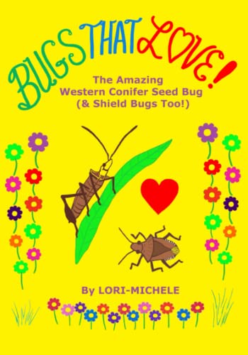 Bugs That Love  The Amazing Western Conifer Seed Bug (& Shield Bugs Too) [Paperback]