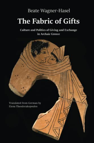 Fabric of Gifts  Culture and Politics of Giving and Exchange in Archaic Greece [Paperback]