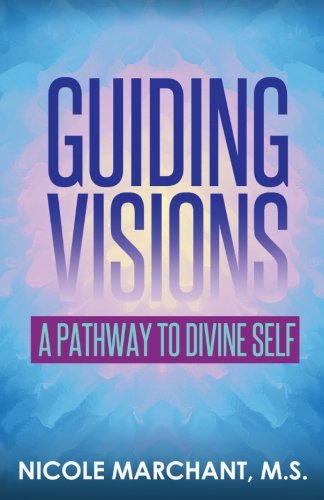 Guiding Visions A Pathway To Divine Self [Paperback]