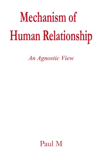 Mechanism Of Human Relationship An Agnostic View [Paperback]