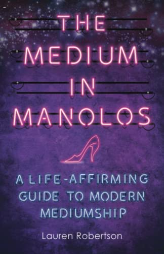 The Medium in Manolos A Life-Affirming Guide to Modern Mediumship [Paperback]