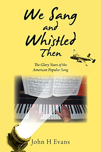 We Sang and Whistled Then  The Glory Years of the American Popular Song [Paperback]