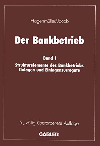 Der Bankbetrieb Band I Strukturelemente des Bankbetriebes Einlagen und Einlagen [Paperback]