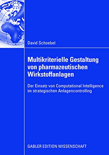 Multikriterielle Gestaltung von pharmazeutischen Wirkstoffanlagen Der Einsatz v [Paperback]