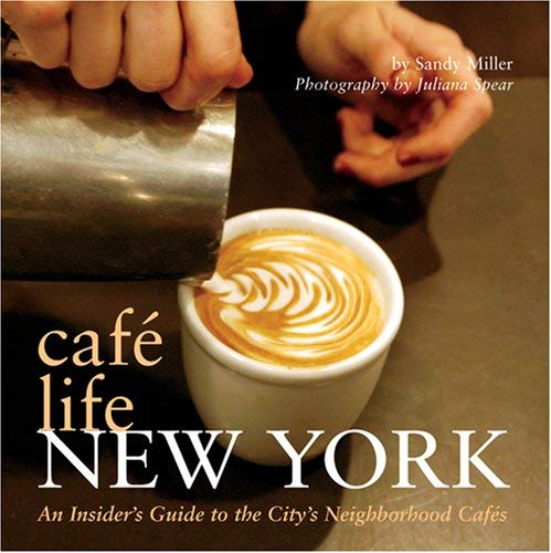 Caf&233 Life New York An Insider&39s Guide to the City&39s Neighborhood C [Paperback]