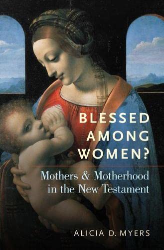 Blessed Among Women Mothers and Motherhood in the New Testament [Hardcover]