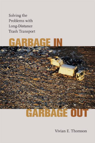 Garbage in, Garbage Out  Solving the Problems with Long-Distance Trash Transpor [Hardcover]