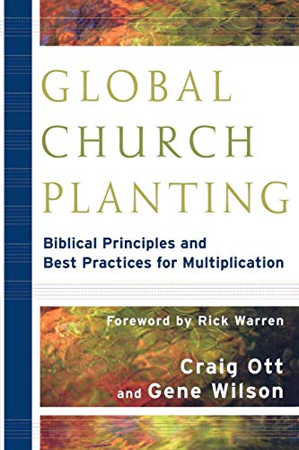 Global Church Planting Biblical Principles And Best Practices For Multiplicatio [Paperback]