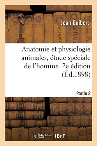 Anatomie Et Physiologie Animales, Etude Speciale De L'Homme. 2e Edition