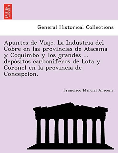 Apuntes de Viaje. la Industria Del Cobre en Las Provincias de Atacama y Coquimbo [Paperback]