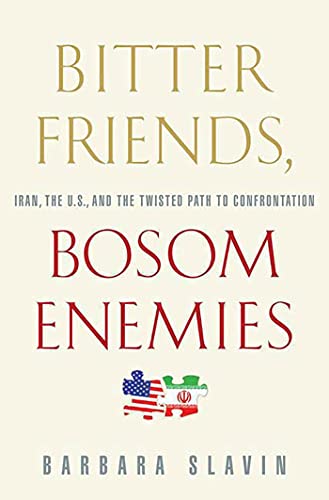 Bitter Friends, Bosom Enemies Iran, the U.S., and the Twisted Path to Confronta [Paperback]