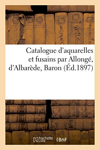 Catalogue D'Aquarelles Et Fusains Par Allonge, D'Albarede, Baron