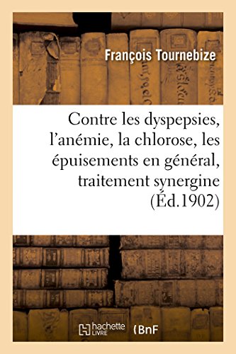 Contre les Dyspepsies, l'Anemie, la Chlorose, les Epuisements en General, Traite [Paperback]