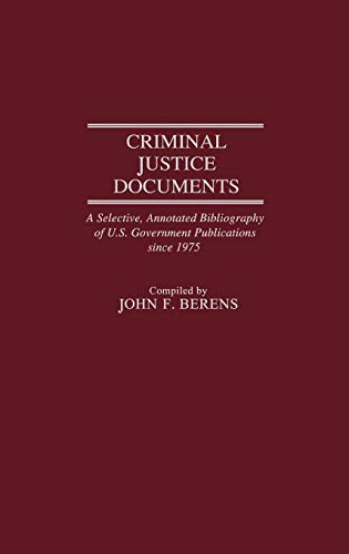 Criminal Justice Documents A Selective, Annotated Bibliography of U.S. Governme [Hardcover]