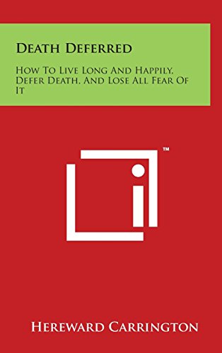 Death Deferred How To Live Long And Happily, Defer Death, And Lose All Fear Of  [Hardcover]