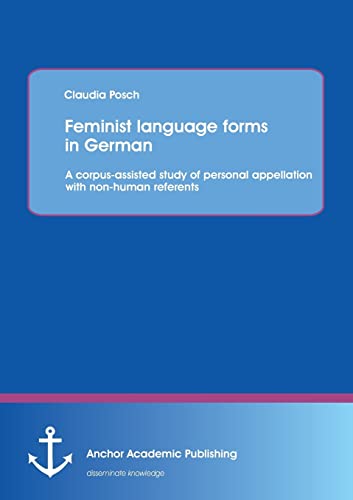 Feminist Language Forms in German a Corpus-Assisted Study of Personal Appellati [Paperback]