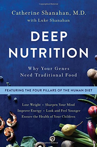 Deep Nutrition Why Your Genes Need Traditional Food [Hardcover]
