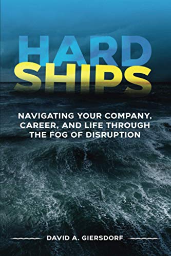 Hard Ships  Navigating Your Company, Career, and Life Through the Fog of Disrup [Paperback]