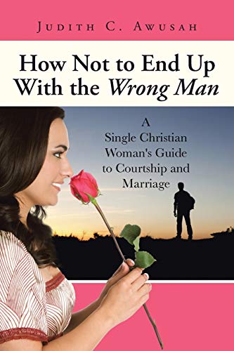 How Not To End Up With The Wrong Man A Single Christian Woman's Guide To Courts [Paperback]