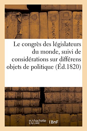 Le Congres Des Legislateurs Du Monde, Suivi De Considerations Politique Et Moral [Paperback]