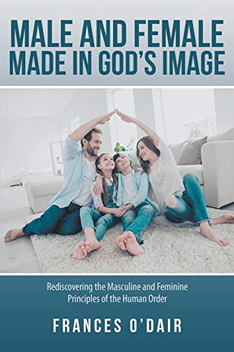 Male and Female Made in God's Image  Rediscovering the Masculine and Feminine P [Paperback]