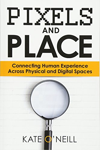 Pixels And Place Connecting Human Experience Across Physical And Digital Spaces [Paperback]