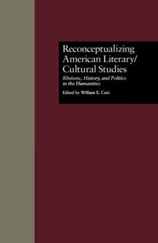 Reconceptualizing American Literary/Cultural Studies Rhetoric, History, and Pol [Hardcover]
