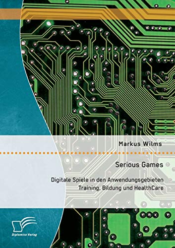 Serious Games Digitale Spiele In Den Anwendungsgebieten Training, Bildung Und H [Paperback]