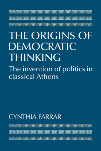 The Origins of Democratic Thinking The Invention of Politics in Classical Athen [Paperback]