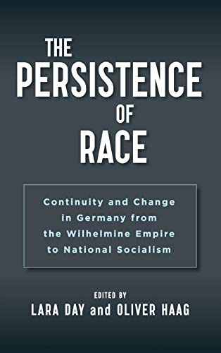 The Persistence of Race Continuity and Change in Germany from the Wilhelmine Em [Hardcover]