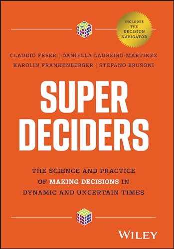Super Deciders The Science and Practice of Making Decisions in Dynamic and Unce [Hardcover]