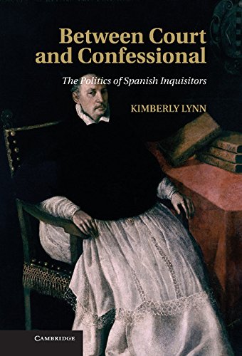 Between Court and Confessional The Politics of Spanish Inquisitors [Hardcover]