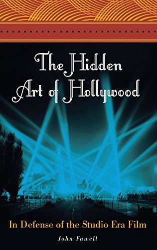 The Hidden Art Of Hollywood In Defense Of The Studio Era Film [Hardcover]
