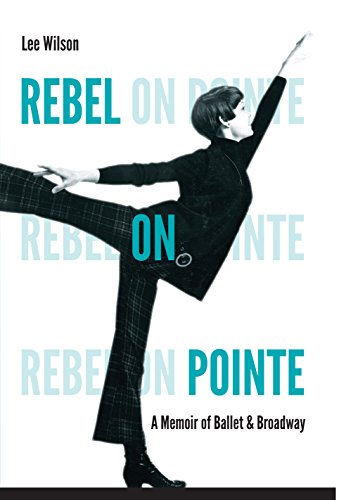 Rebel On Pointe A Memoir Of Ballet And Broadway [Hardcover]