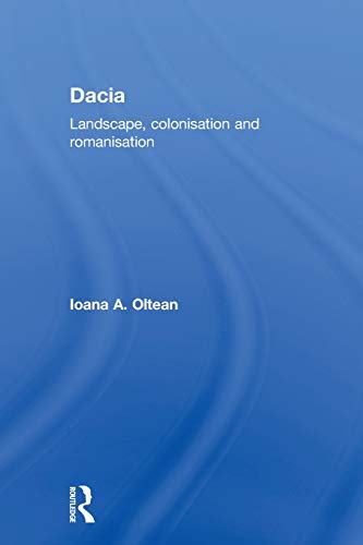 Dacia Landscape, Colonization and Romanization [Paperback]