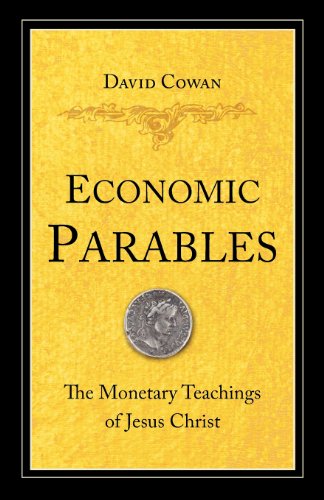 Economic Parables The Monetary Teachings Of Jesus Christ [Paperback]