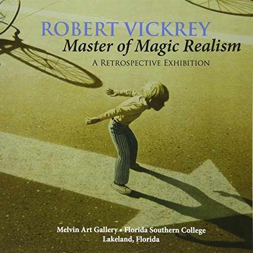 Robert Vickrey Master Of Magic Realism [Paperback]