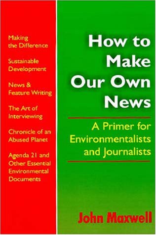How To Make Our Own News A Primer For Environmentalists And Journalists [Paperback]