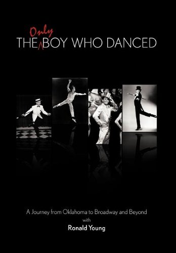 Only Boy Who Danced  A Journey from Oklahoma to Broadway and Beyond [Hardcover]