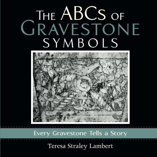 The Abcs Of Gravestone Symbols Every Gravestone Tells A Story [Paperback]
