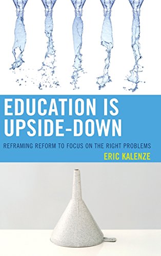 Education Is Upside-Down Reframing Reform to Focus on the Right Problems [Hardcover]