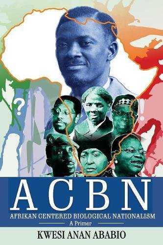 ACBN Afrikan Centered Biological Nationalism  A Primer [Paperback]