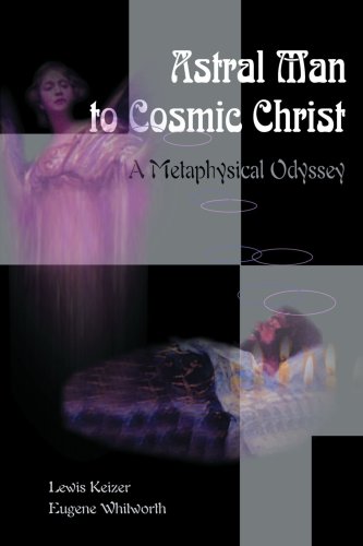 Astral Man To Cosmic Christ A Metaphysical Odyssey [Paperback]