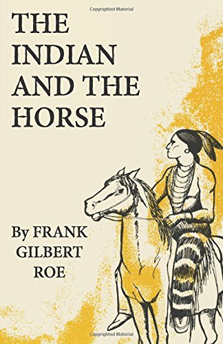 The Indian And The Horse (the Civilization Of The American Indian Series) [Paperback]